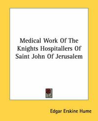 Cover image for Medical Work of the Knights Hospitallers of Saint John of Jerusalem