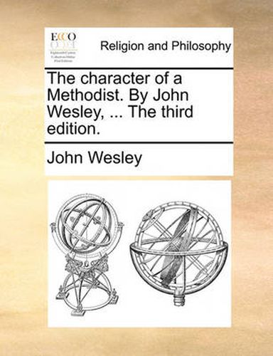 Cover image for The Character of a Methodist. by John Wesley, ... the Third Edition.