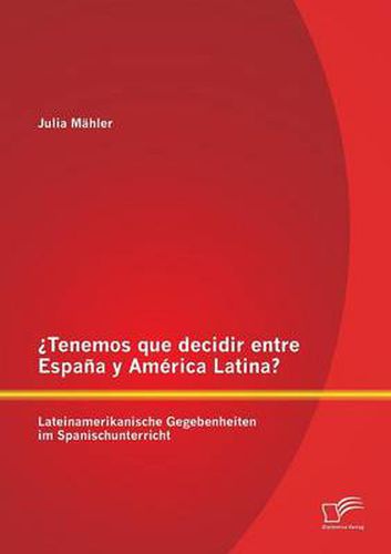 Cover image for ?Tenemos que decidir entre Espana y America Latina? Lateinamerikanische Gegebenheiten im Spanischunterricht