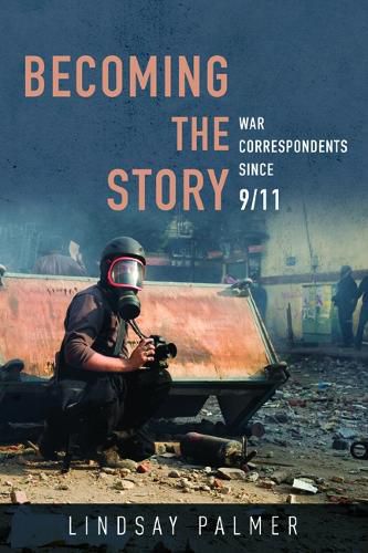 Cover image for Becoming the Story: War Correspondents since 9/11