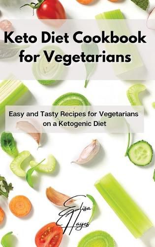 Cover image for Keto Diet Cookbook for Vegetarians: Easy and Tasty Recipes for Vegetarians on a Ketogenic Diet