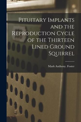 Pituitary Implants and the Reproduction Cycle of the Thirteen Lined Ground Squirrel
