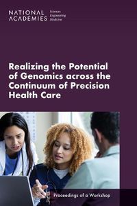 Cover image for Realizing the Potential of Genomics across the Continuum of Precision Health Care