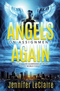 Cover image for Angels on Assignment Again: God's Real Life Guardians of Saints at Work in the World Today