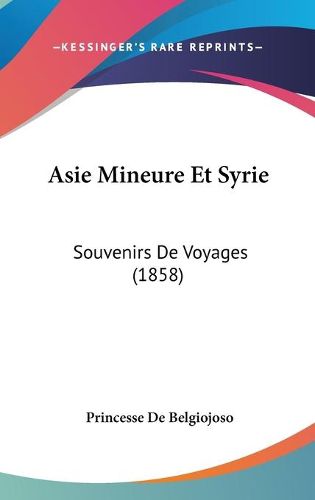 Cover image for Asie Mineure Et Syrie: Souvenirs de Voyages (1858)