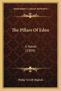 Cover image for The Pillars of Eden: A Novel (1909)