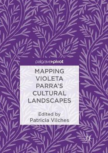 Cover image for Mapping Violeta Parra's Cultural Landscapes