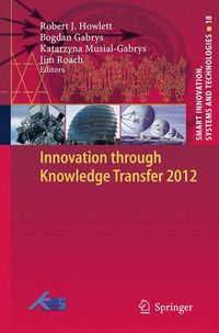 Cover image for Innovation through Knowledge Transfer 2012