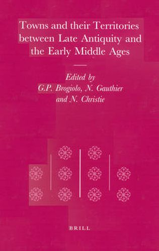 Cover image for Towns and their Territories Between Late Antiquity and the Early Middle Ages