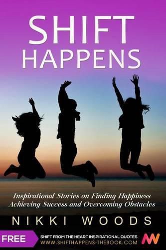 Cover image for Shift Happens: Inspirational Stories on Finding Happiness, Achieving Success and Overcoming Obstacles