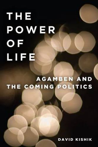 Cover image for The Power of Life: Agamben and the Coming Politics