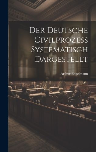 Cover image for Der Deutsche Civilprozess Systematisch Dargestellt