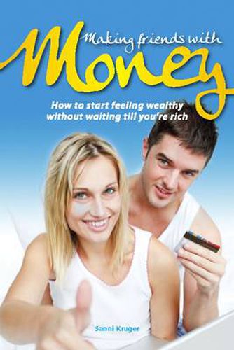 Cover image for Making Friends with Money: How to Start Feeling Wealthy without Waiting Till You're Rich