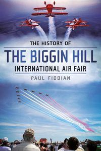 Cover image for History of the Biggin Hill International Air Fair