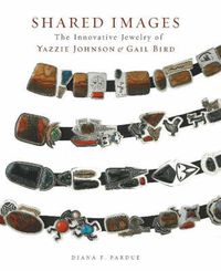 Cover image for Shared Images: The Innovative Jewelry of Yazzie Johnson & Gail Bird