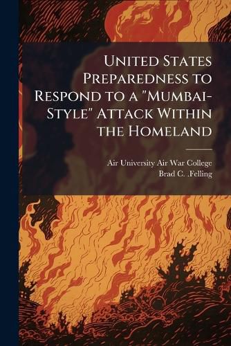 Cover image for United States Preparedness to Respond to a "Mumbai-Style" Attack Within the Homeland