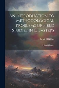 Cover image for An Introduction to Methodological Problems of Field Studies in Disasters; a Special Report