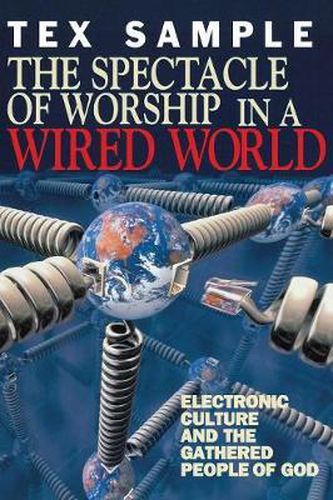 Cover image for The Spectacle of Worship in a Wired World: Electronic Culture and the Gathered People of God