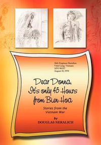 Cover image for Dear Donna, it's Only 45 Hours from Bien Hoa: Stories from the Vietnam War