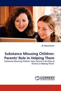 Cover image for Substance Misusing Children: Parents' Role in Helping Them