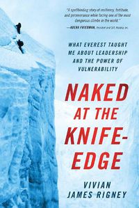 Cover image for Naked at the Knife-Edge: What Everest Taught Me about Leadership and the Power of Vulnerability