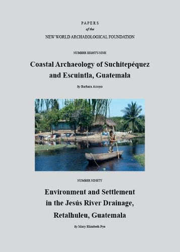 Cover image for Paper Number 89: Coastal Archaeology of Suchitepequez and Escuintla, Guatemala; Paper Number 90: Environment and Settlement in the Jesus River Drainage, Retalhuleu, Guatemala
