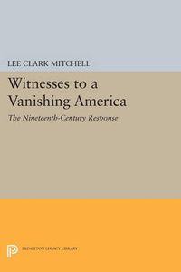Cover image for Witnesses to a Vanishing America: The Nineteenth-Century Response