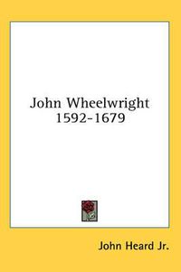 Cover image for John Wheelwright 1592-1679