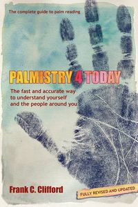 Cover image for Palmistry 4 Today: The Fast and Accurate Way to Understand Yourself and the People Around You