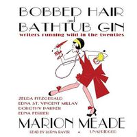 Cover image for Bobbed Hair and Bathtub Gin: Writers Running Wild in the Twenties