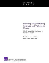 Cover image for Reducing Drug Trafficking Revenues and Violence in Mexico: Would Legalizing Marijuana in California Help?