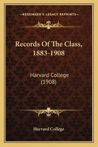 Cover image for Records of the Class, 1883-1908: Harvard College (1908)