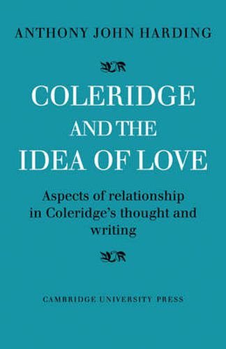 Cover image for Coleridge and the Idea of Love: Aspects of Relationship in Coleridge's Thought and Writing