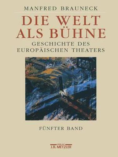 Cover image for Die Welt als Buhne: Geschichte des europaischen Theaters. Funfter Band: 2. Halfte des 20. Jahrhunderts