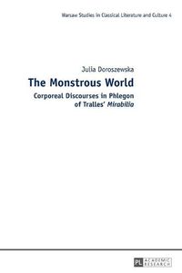 Cover image for The Monstrous World: Corporeal Discourses in Phlegon of Tralles'  Mirabilia