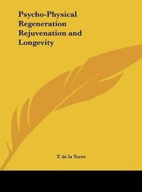 Cover image for Psycho-Physical Regeneration Rejuvenation and Longevity