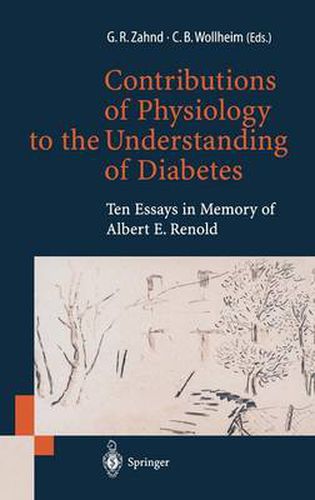 Cover image for Contributions of Physiology to the Understanding of Diabetes: Ten Essays in Memory of Albert E. Renold