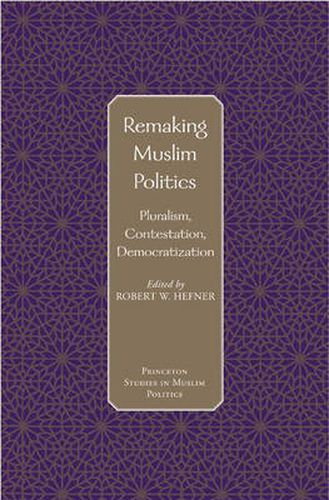 Cover image for Remaking Muslim Politics: Pluralism, Contestation, Democratization