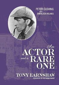 Cover image for An Actor and a Rare One: Peter Cushing as Sherlock Holmes