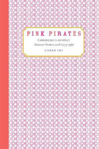 Cover image for Pink Pirates: Contemporary American Women Writers and Copyright