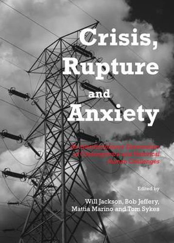 Crisis, Rupture and Anxiety: An Interdisciplinary Examination of Contemporary and Historical Human Challenges