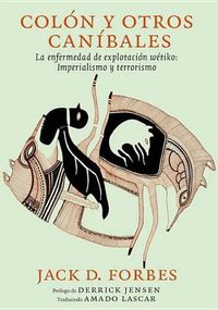 Cover image for Colon y otros canibales: La enfermedad wetiko: Explotacion, imperialismo y terrorismo
