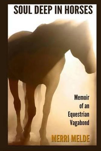 Cover image for Soul Deep in Horses: Memoir of an Equestrian Vagabond