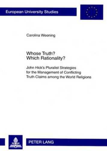 Whose Truth? Which Rationality?: John Hick's Pluralist Strategies for the Management of Conflicting Truth Claims among the World Religions