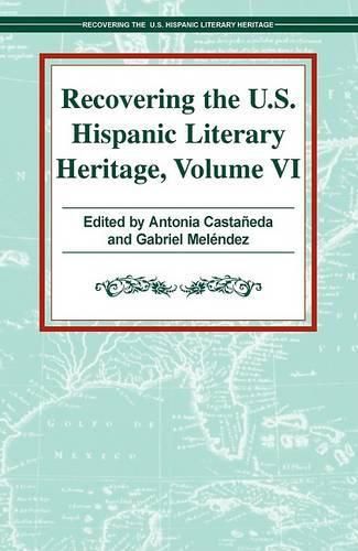 Recovering the U.S. Hispanic Literary Heritage: Volume VI