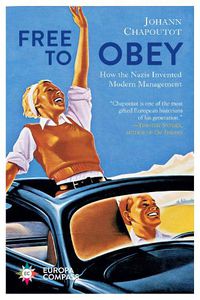 Cover image for Free to Obey: How the Nazis Invented Modern Management