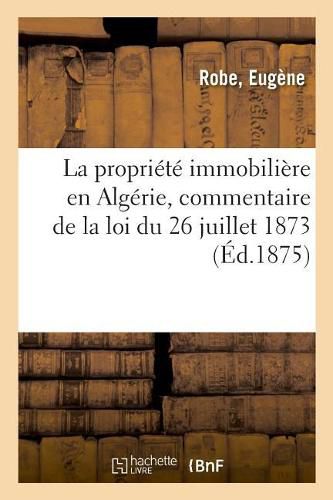 La Propriete Immobiliere En Algerie, Commentaire de la Loi Du 26 Juillet 1873