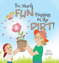 Cover image for Too Much Fun... Digging in the Dirt!