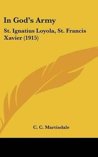 Cover image for In God's Army: St. Ignatius Loyola, St. Francis Xavier (1915)