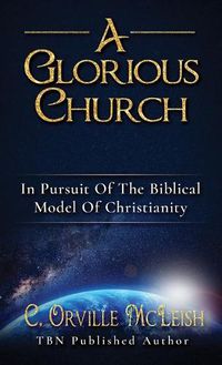 Cover image for A Glorious Church: In Pursuit Of The Biblical Model Of Christianity